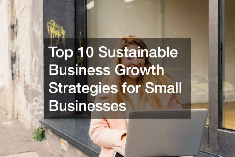 Top 10 Sustainable Business Growth Strategies for Small Businesses